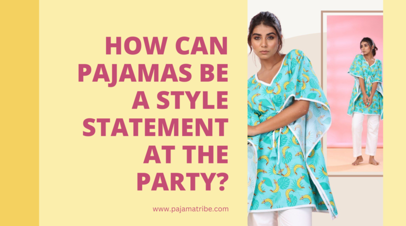 How Can Pajamas Be A Style Statement At The Party (1)